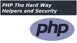 PHP The Hard Way - Helpers And Security