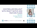 Controlled Rollout with React Native and Feature Flags Talia Nassi reactjsday 2020