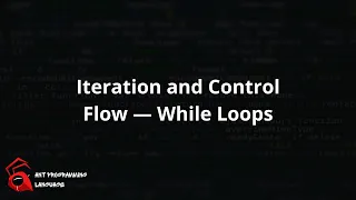 Iteration and Control Flow While Loops