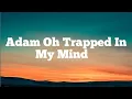 Download Lagu Adam Oh - Trapped In My Mind (Lyrics / Lyric Video)