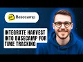 How To Integrate Harvest Into Basecamp For Time Tracking 2026 Guide