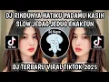 DJ RINDUNYA HATIKU PADAMU KASIH || JEDAG JEDUG ENAKEUN YANG KALIAN CARI VIRAL TIKTOK 2025‼️