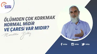 Ölümden çok korkmak normal midir ve çaresi var mıdır?