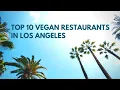 TOP 10 BEST VEGAN SPOTS IN LOS ANGELES - TOP 10 VEGAN RESTAURANTS