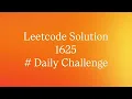 Leetcode 1625 Solution