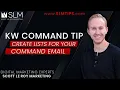KW Command Tip - Create Lists For Your Command Email