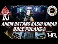 Download Lagu DJ ANGIN DATANG KASIH KABAR - BALE PULANG REMIX HARD  FULL BASS  [ ADITYADUTCH FT DENY WARU ]