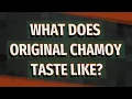 What does original chamoy taste like