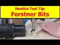 Newbie Tool Tip Forstner Bits