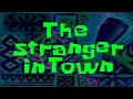 Lagu SpongeBob Music The Stranger in Town