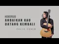 Download Lagu FELIX IRWAN - ANDAIKAN KAU DATANG KEMBALI | KOES PLUS | (COVER)