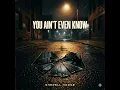 YOU AIN T EVEN KNOW - Sherell Hodge