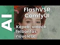 Lagu FlashVSR: homályos vagy alacsony minőségű videóból magasabb felbontású, élesebb videót készítése