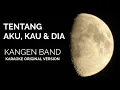 Download Lagu KANGEN BAND - TENTANG AKU, KAU, DAN DIA (KARAOKE ORIGINAL VERSION)