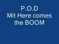 P.O.D Here comes the BOOM