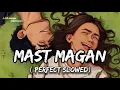 Download Lagu Mast Magan [Slowed+Reverb] Chinmayi Sripada \u0026 Arijit Singh || || Lofi songs Platform ||