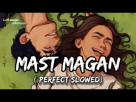 Download MP3 Mast Magan [Slowed+Reverb] Chinmayi Sripada \u0026 Arijit Singh || || Lofi songs Platform ||