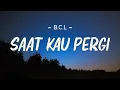 Download Lagu Bunga Citra Lestari - Saat Kau Pergi - Lirik Lagu (B.C.L)