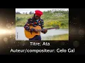 Download Lagu Auteur/compositeur Gelo Gal   Titre: Ata