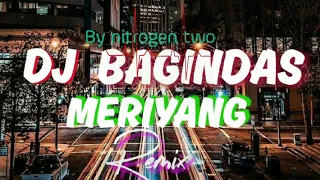 Download BAGINDAS 🎵 MERIYANG 🎵    [AUTO LANGSUNG GOYANG  SLOW]       BY DJ NITROGEN TWO 🎧 219K MP3