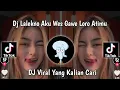 Download Lagu DJ LALEKNO AKU WES GAWE LORO ATIMU- SEWATES KONCO BY DJ EDO VIRAL TIKTOK 2023