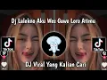 Lagu DJ LALEKNO AKU WES GAWE LORO ATIMU- SEWATES KONCO BY DJ EDO VIRAL TIKTOK 2023