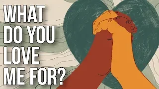 what do you love me for