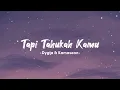 Download Lagu Tapi Tahukah Kamu - Dyghta \u0026 Kamasean | Lirik Lagu