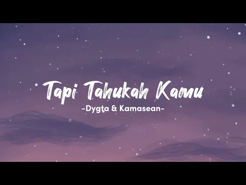 Download MP3 Tapi Tahukah Kamu - Dyghta \u0026 Kamasean | Lirik Lagu