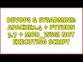 DevOps SysAdmins Apache2 4 Python 3 7 mod - wsgi not executing script
