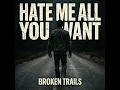 Hate Me All You Want - Broken Trails