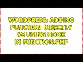 Wordpress Adding function directly vs using hook in function php 2 Solutions