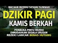 Lagu DZIKIR PAGI Pembuka Rezeki HARI Kamis Doa \u0026 Surah-surah Anjuran Dihafal Untuk Urusan Dunia Akhirat