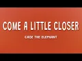Download Lagu Cage The Elephant - Come A Little Closer (Lyrics)