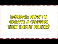 Drupal How to create a custom text input filter 3 Solutions