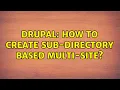Drupal How to create sub-directory based multi-site