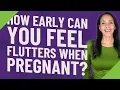 How early can you feel flutters when pregnant