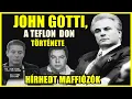 HÍRHEDT MAFFIÓZÓK: JOHN GOTTI , A TEFLON DON TELJES TÖRTÉNETE - A világ legbrutálabb 343. epizód