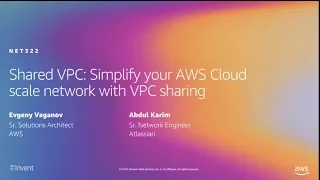 AWS re:Invent 2019: Shared VPC: Simplify your AWS Cloud scale network with VPC sharing (NET322-R1)