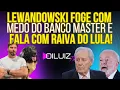 Lagu FOGO NO PARQUINHO: Lewandowski foge com medo do Banco Master e fala com raiva do Governo Lula!