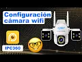 IPC360 HOME Configuracion inicial de mi camara wifi TUTORIAL PASO A PASO