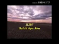 ILIR7-Salah Apa Aku(Lyric)