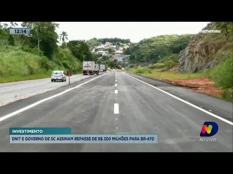 DNIT e governo de SC assinam repasse de R$ 300 milhões para BR-470