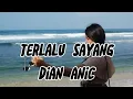 Download Lagu Terlalu Sayang - Dian anic | Lirik Lagu