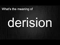 What s the meaning of derision How to pronounce derision