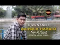 Download Lagu Lagu Minang Terbaru | Iqra Nando - Bansaik Harato Kayo Jo Kasiah (Official Music Video)