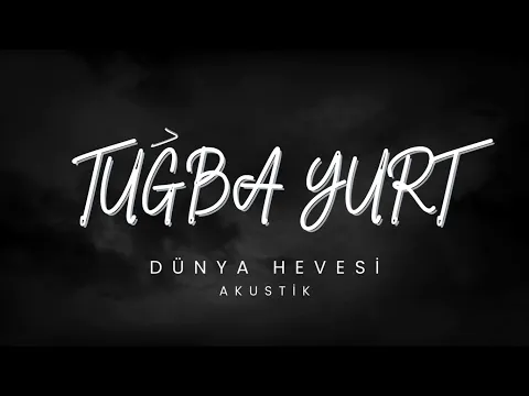Download MP3 Tuğba Yurt - Dünya Hevesi (Akustik)