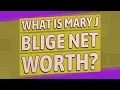 What is Mary J Blige net worth