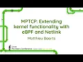 MPTCP Extending kernel functionality with eBPF and Netlink - Matthieu Baerts