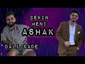 Lagu Dali Dade - Çekin Meni Ashak 